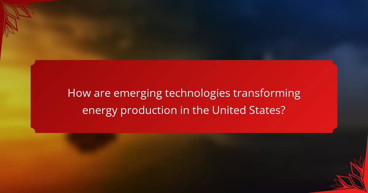 How are emerging technologies transforming energy production in the United States?