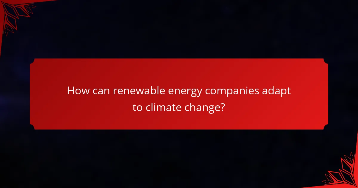 How can renewable energy companies adapt to climate change?