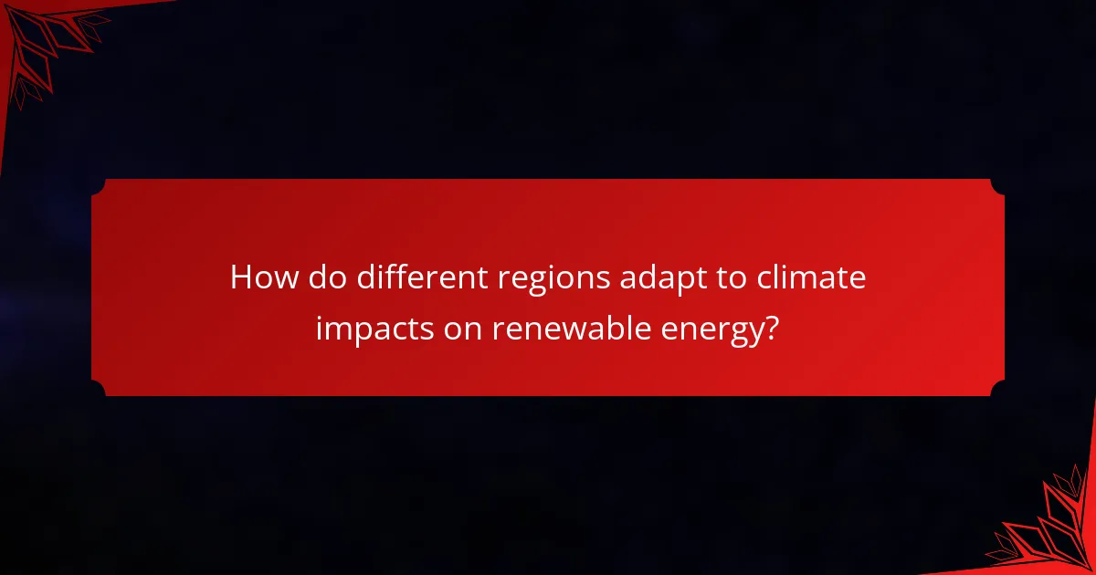 How do different regions adapt to climate impacts on renewable energy?
