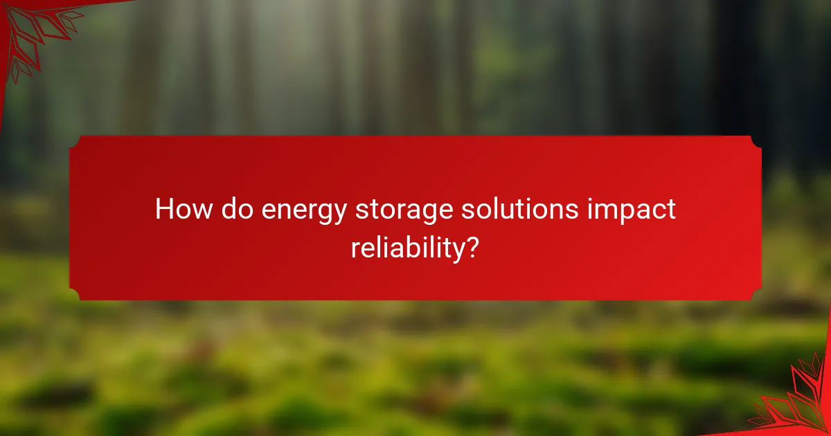 How do energy storage solutions impact reliability?