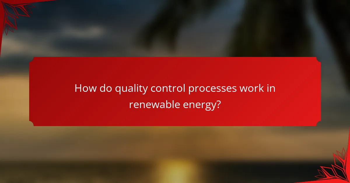 How do quality control processes work in renewable energy?