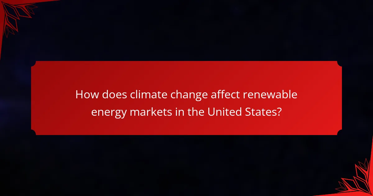How does climate change affect renewable energy markets in the United States?