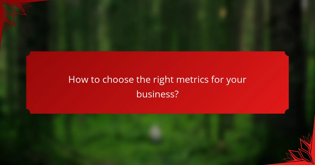How to choose the right metrics for your business?