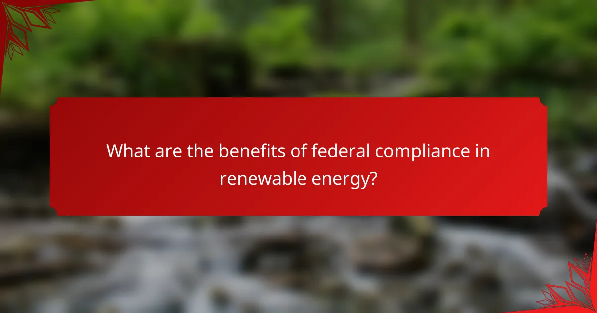 What are the benefits of federal compliance in renewable energy?