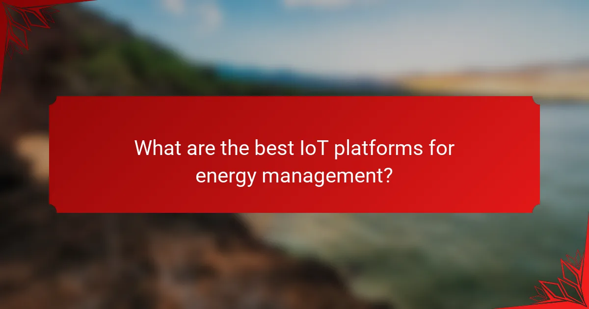 What are the best IoT platforms for energy management?