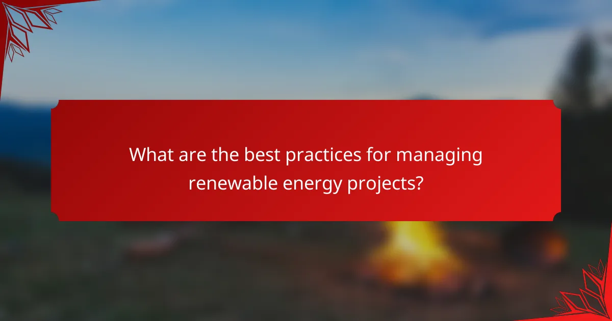 What are the best practices for managing renewable energy projects?