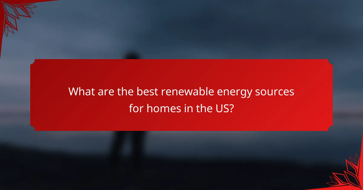 What are the best renewable energy sources for homes in the US?