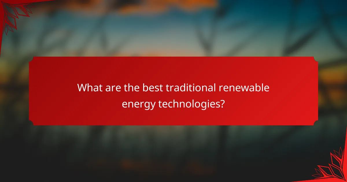 What are the best traditional renewable energy technologies?