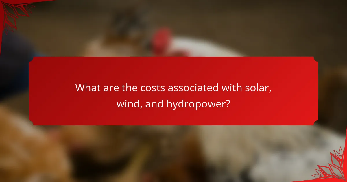 What are the costs associated with solar, wind, and hydropower?