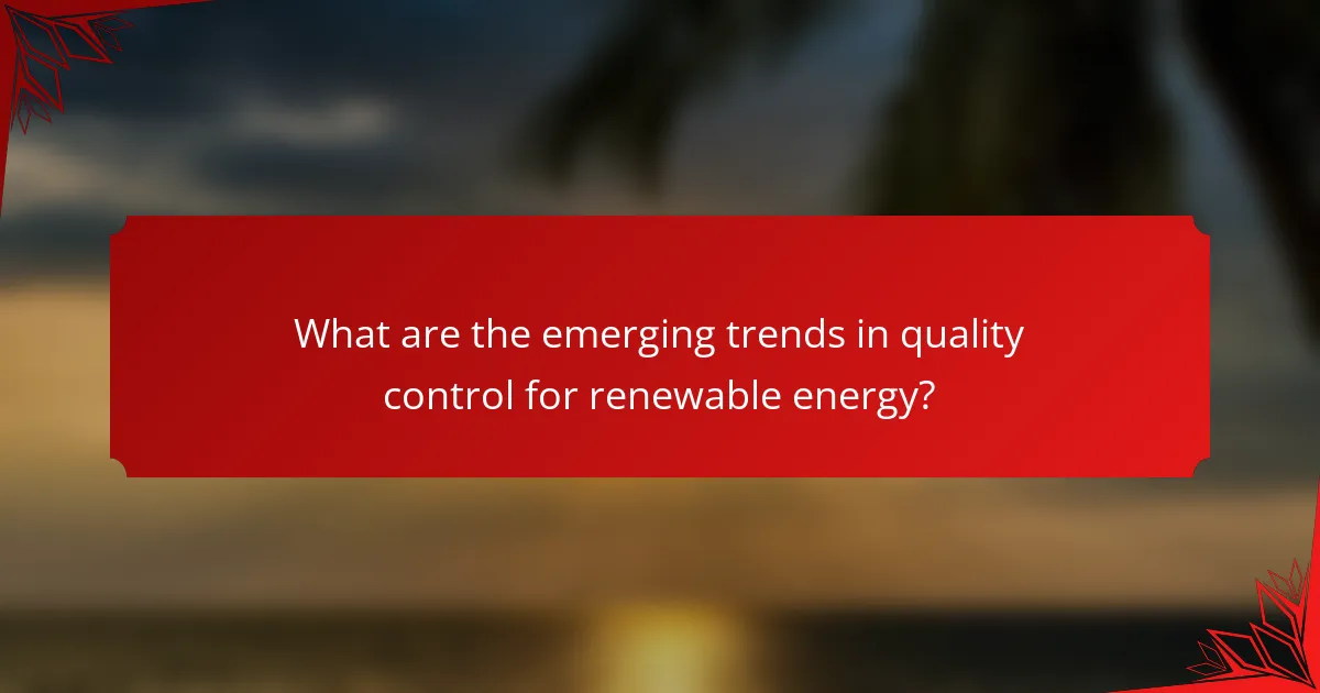 What are the emerging trends in quality control for renewable energy?