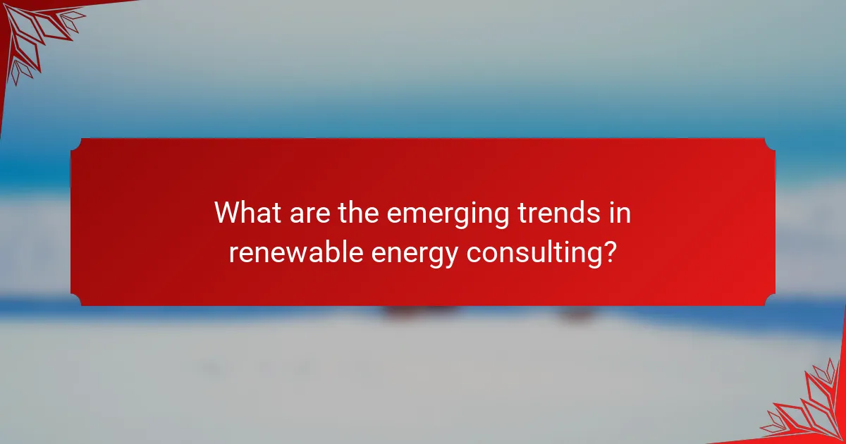 What are the emerging trends in renewable energy consulting?