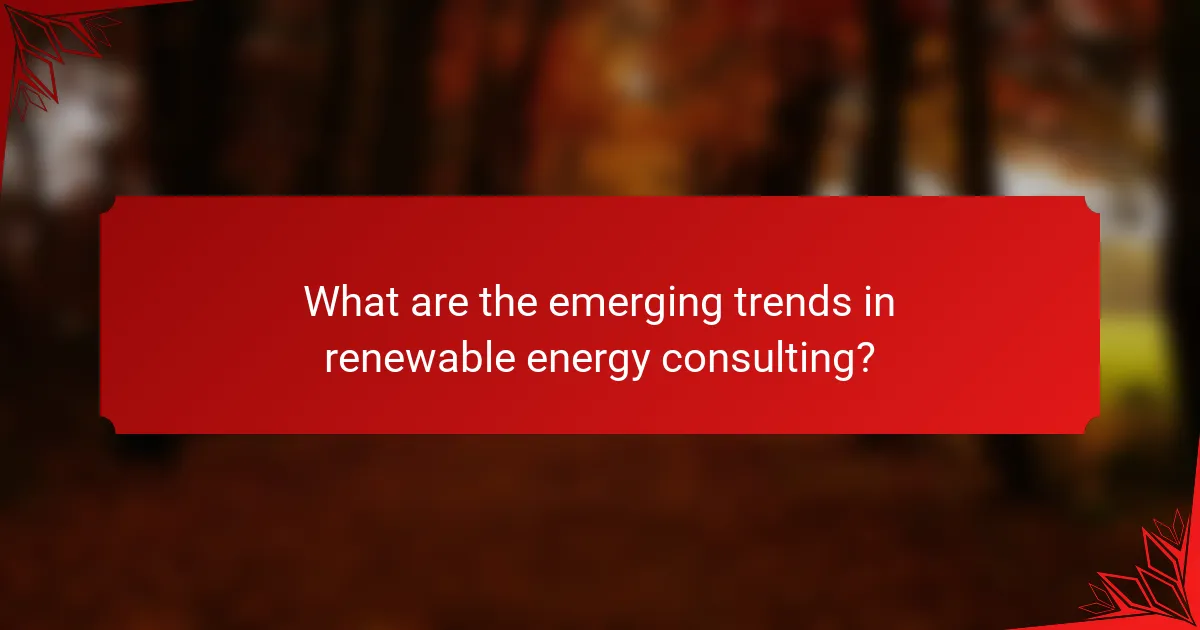 What are the emerging trends in renewable energy consulting?