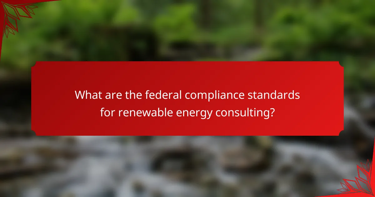What are the federal compliance standards for renewable energy consulting?