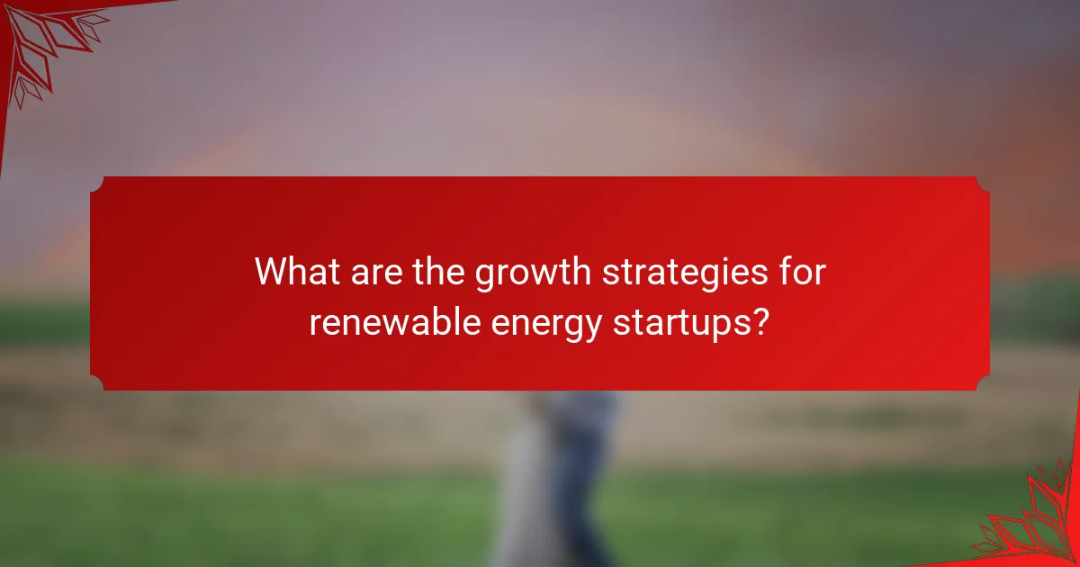 What are the growth strategies for renewable energy startups?