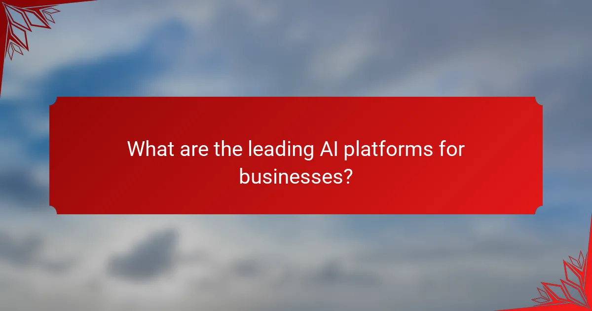 What are the leading AI platforms for businesses?