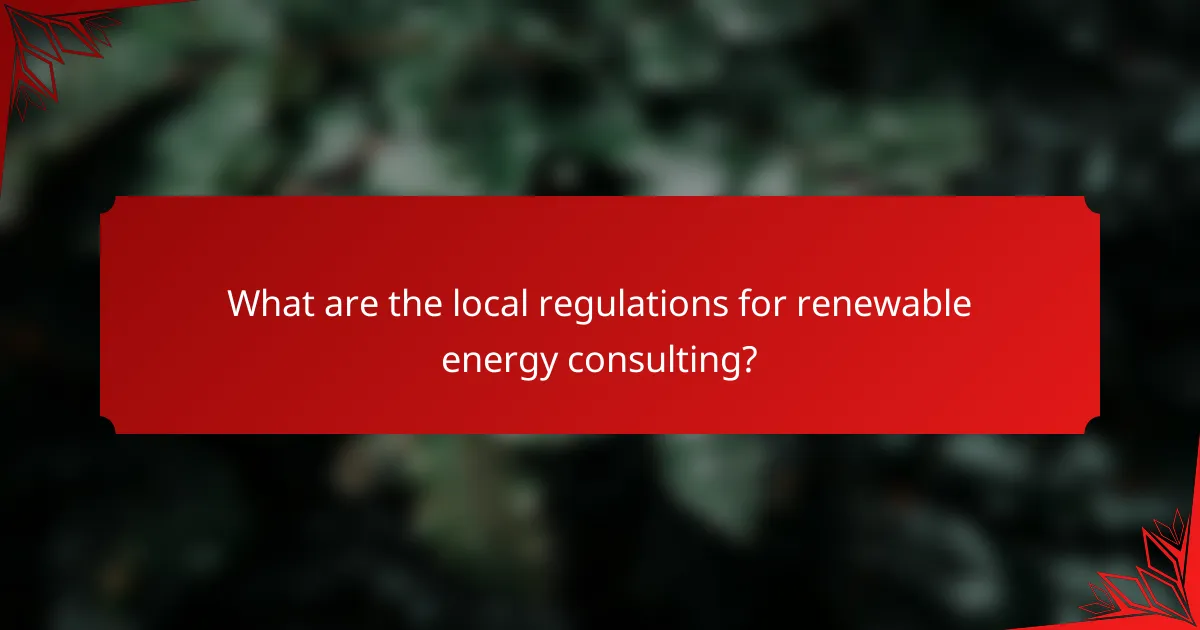 What are the local regulations for renewable energy consulting?
