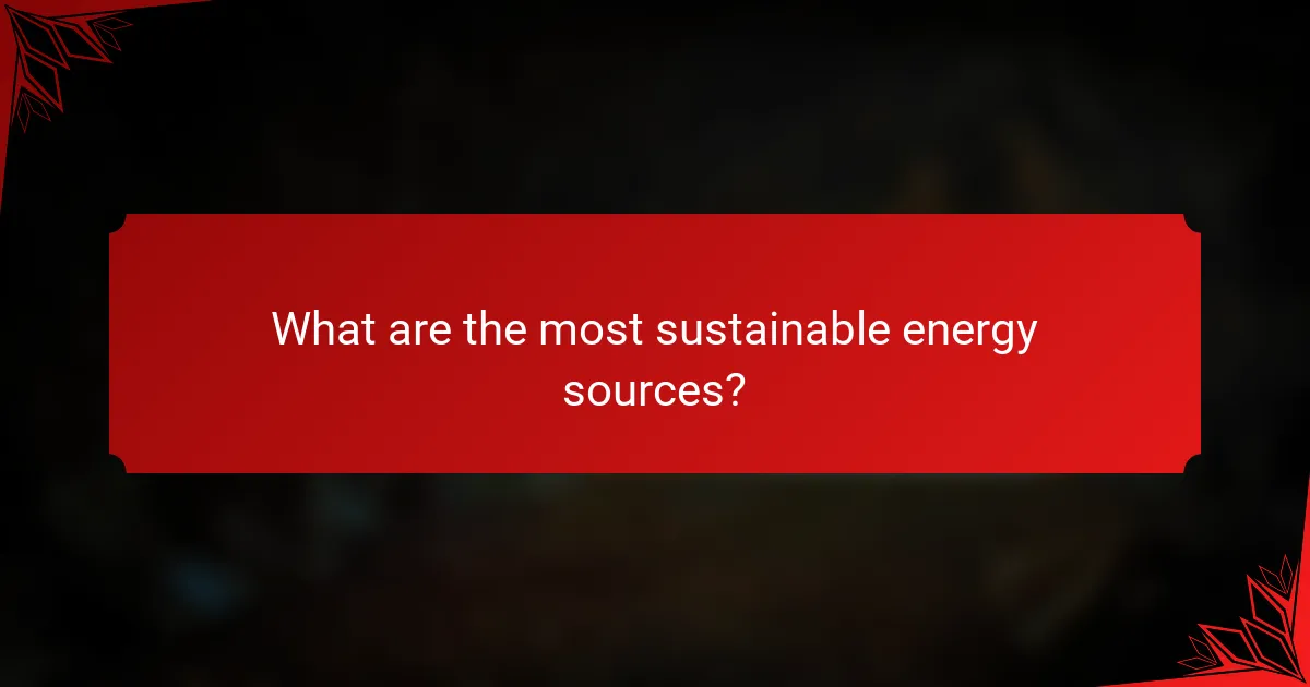 What are the most sustainable energy sources?
