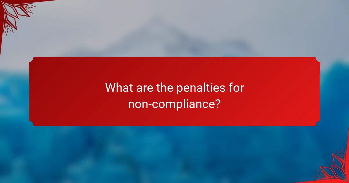 What are the penalties for non-compliance?