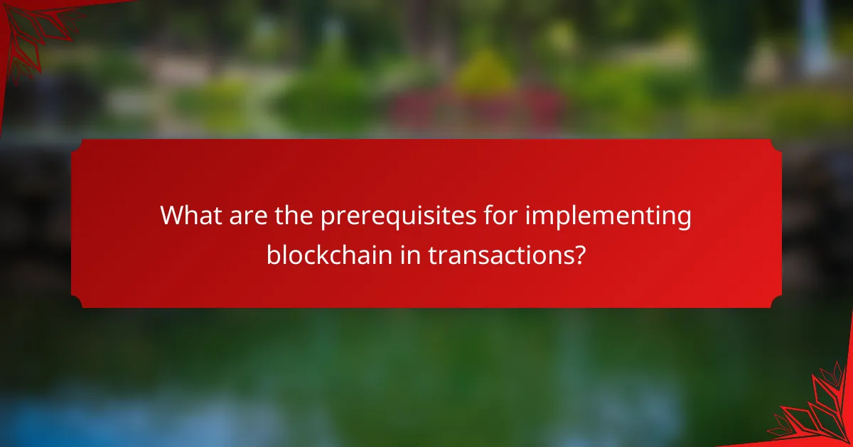 What are the prerequisites for implementing blockchain in transactions?