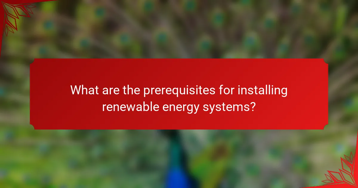 What are the prerequisites for installing renewable energy systems?