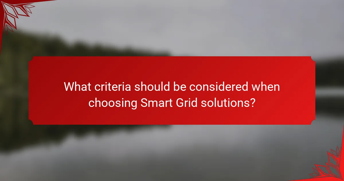 What criteria should be considered when choosing Smart Grid solutions?