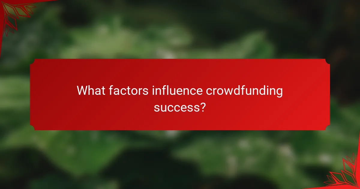 What factors influence crowdfunding success?