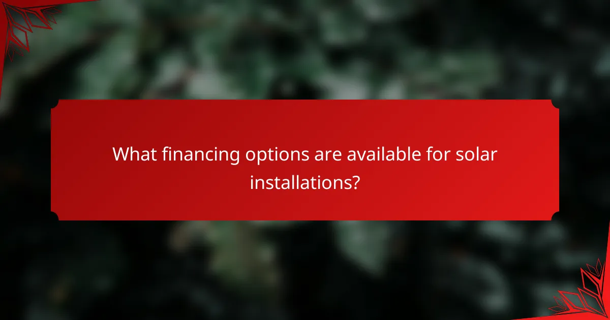 What financing options are available for solar installations?