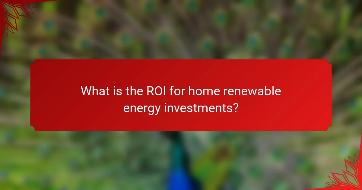 What is the ROI for home renewable energy investments?