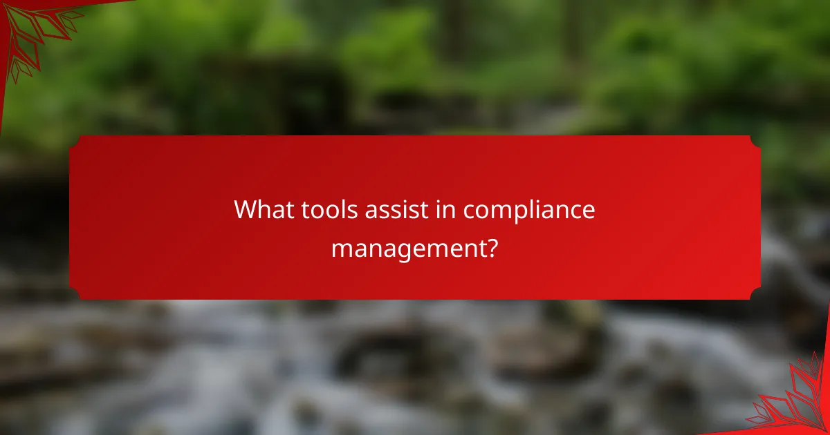 What tools assist in compliance management?