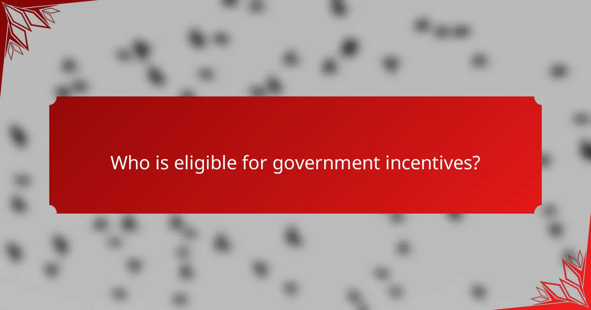 Who is eligible for government incentives?